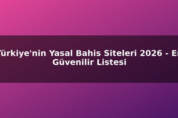 Türkiye’nin Yasal Bahis Siteleri 2026 – En Güvenilir Listesi